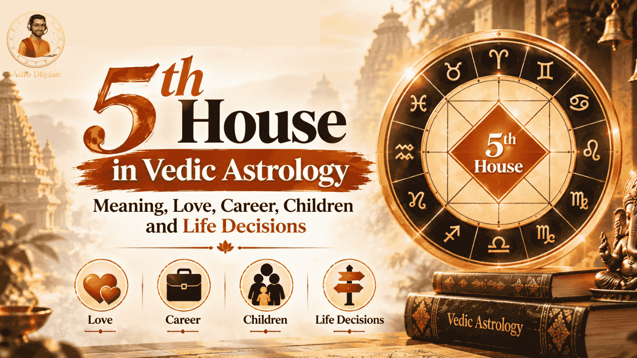 5th House in Vedic Astrology – Meaning, Love, Career, Children and Life Decisions
