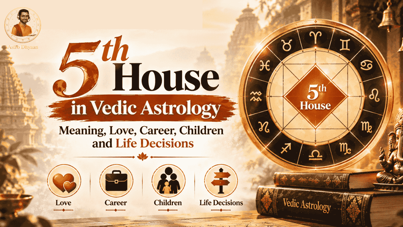 5th House in Vedic Astrology – Meaning, Love, Career, Children and Life Decisions