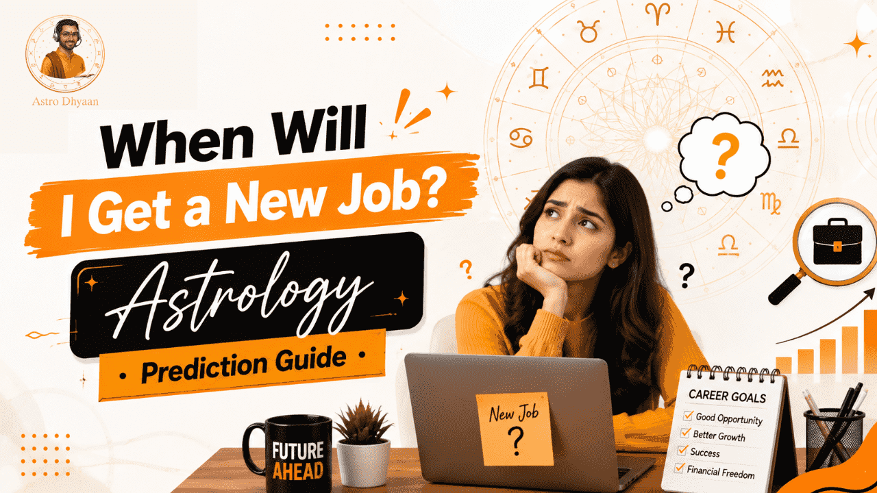 When Will I Get a New Job? Astrology Prediction Guide | Astro Dhyaan